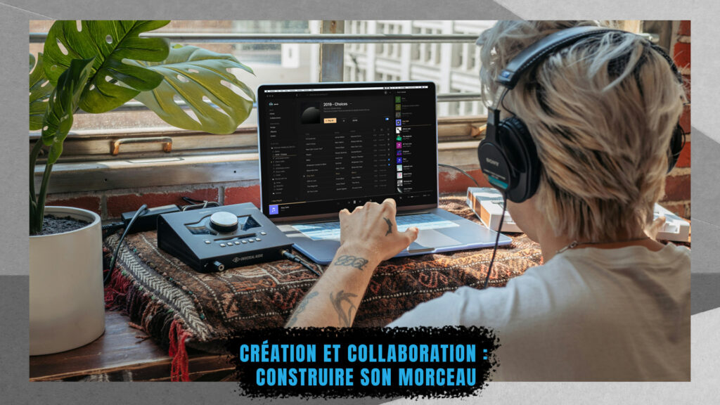 CRÉATION ET COLLABORATION : CONSTRUIRE SON MORCEAU