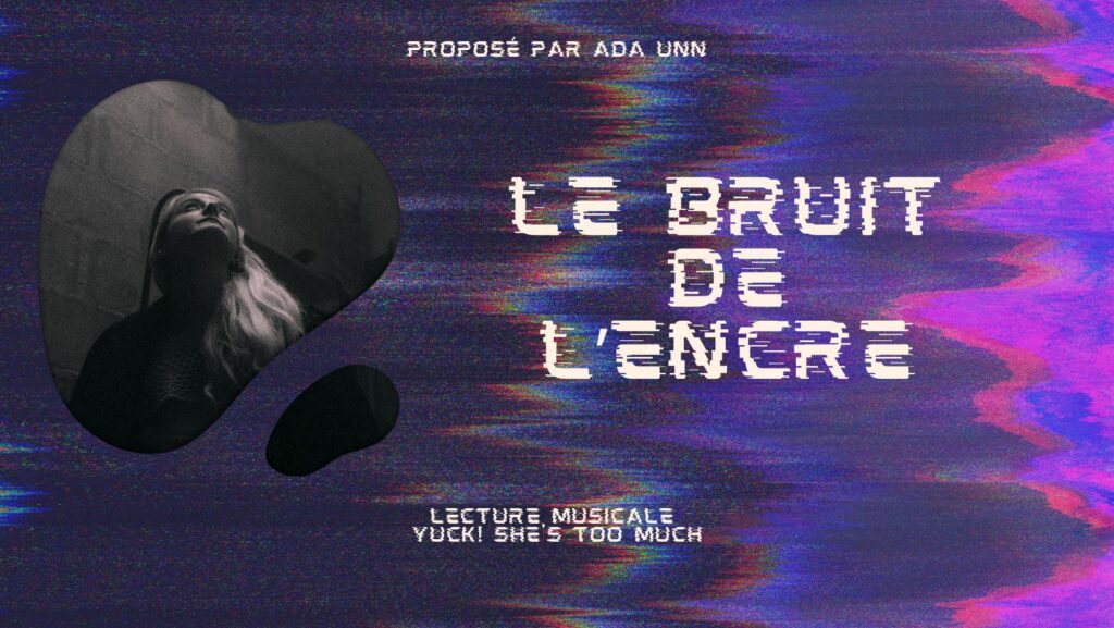 LE BRUIT DE L’ENCRE YUCK! SHE'S TOO MUCH