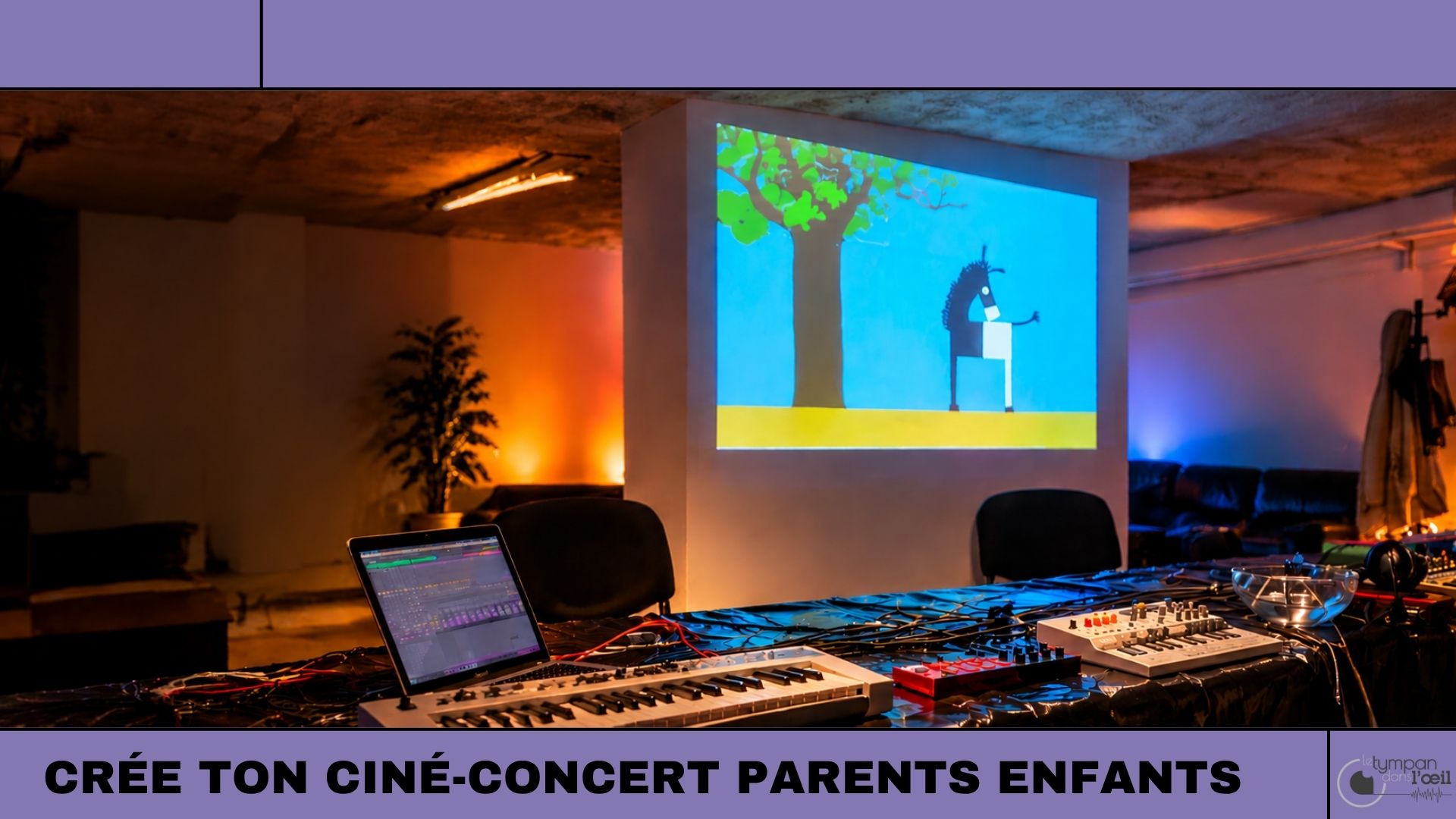 CRÉE TON CINÉ-CONCERT PARENTS ENFANTS